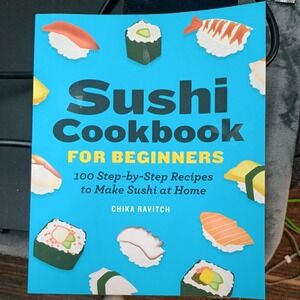 Sushi Cookbook for Beginners 100 Step-By-Step Recipes